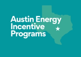 A summary of Austin Energy incentive programs for residential, multifamily and commercial customers.