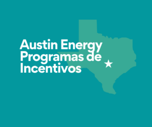 Lea sobre los diferentes programas de incentivos de Austin Energy.