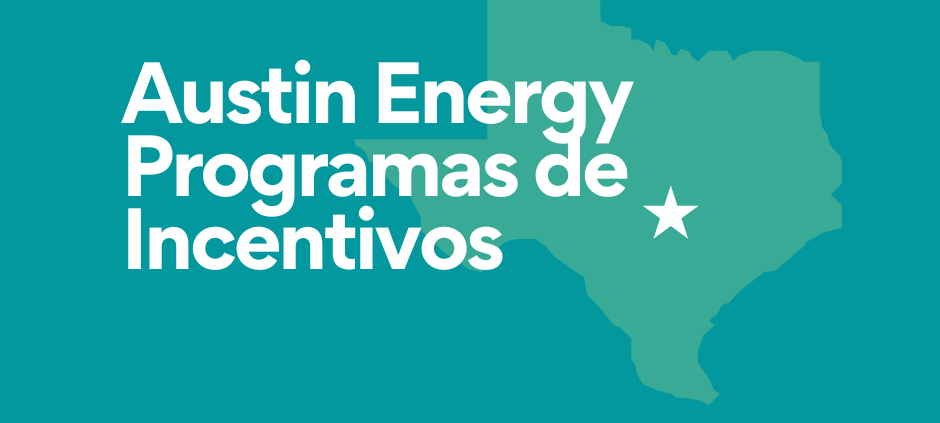 Lea sobre los diferentes programas de incentivos de Austin Energy.